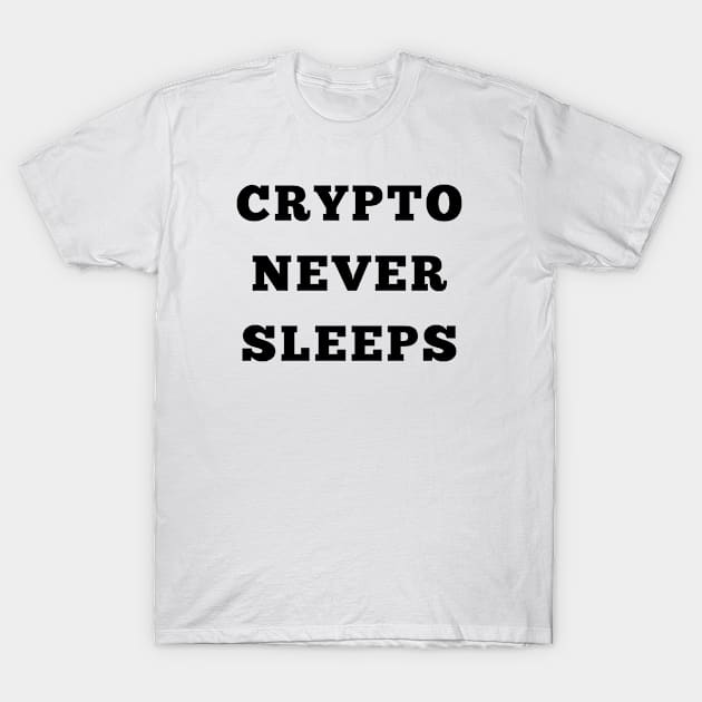 Crypto never sleeps T-Shirt by Yasdey